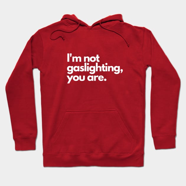 Gaslighting- manipulate psychological questioning funny Hoodie by C-Dogg